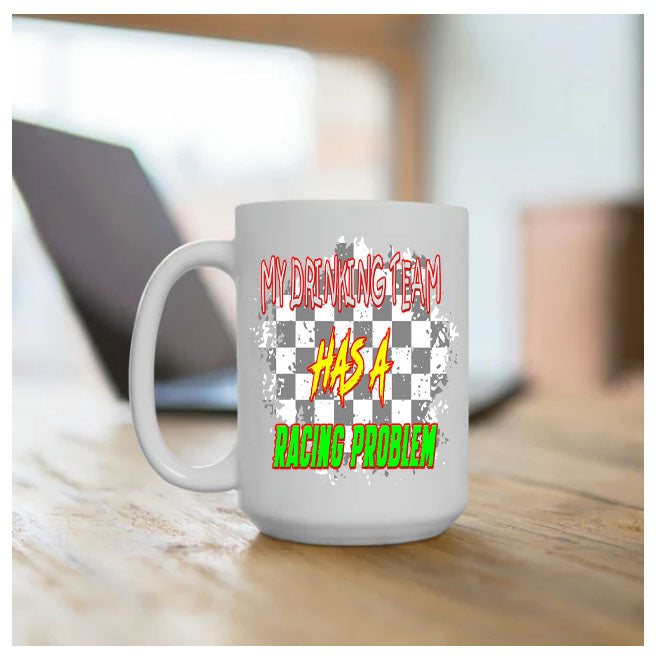 Coffee Mug with Quote,"My Drinking Team Has A Racing Problem"