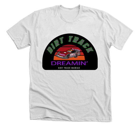 Dirt Track Racing T-Shirt DIRT TRACK DREAMIN' With Late Model Graphics