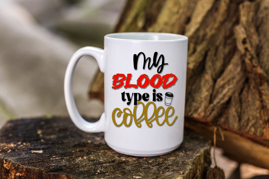 Coffee Mug with Humorous Quote, My Blood Type is Coffee Let everyone know that you LOVE YOUR COFFEE!