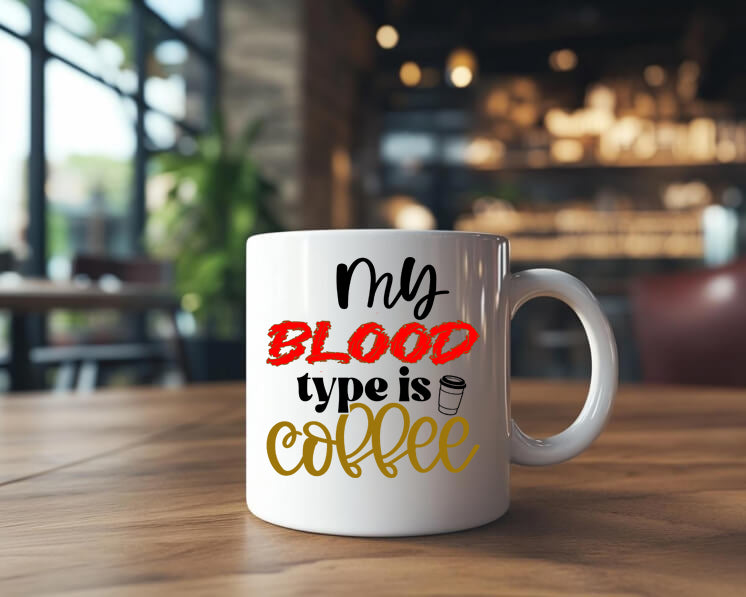 Coffee Mug with Humorous Quote, My Blood Type is Coffee Let everyone know that you LOVE YOUR COFFEE!