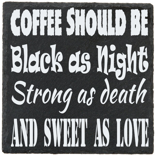 Slate Coaster with Phrase: Coffee should be black as night, strong as death, and sweet as love