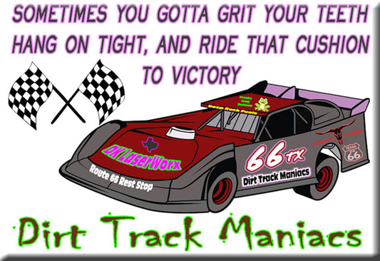 Dirt Track Maniacs Fridge Magnet with Ride That Cushion Quote