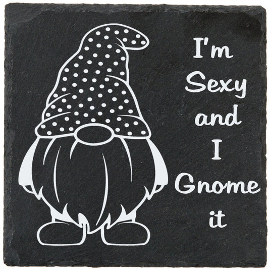 Laser Engraved Slate Coaster with a Gnome Graphic and Phrase: I am sexy and I gnome it
